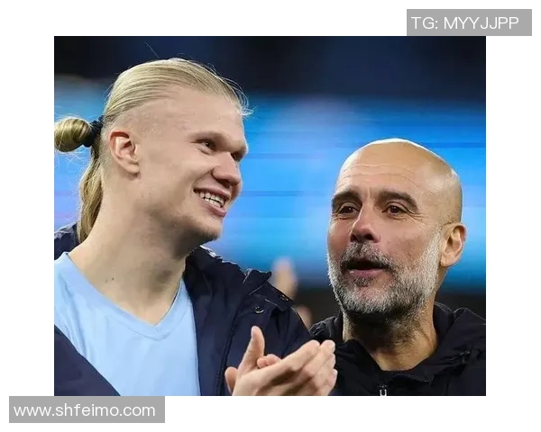 瓜迪奥拉与哈兰德世纪宽和，曼城再次冲击双冠王!